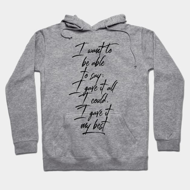 I want to be able to say I gave it all I could I gave it my best Hoodie by GMAT